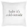 baby it's cold outside Cushion 26" (2 in stock)